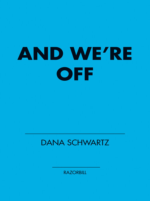 Title details for And We're Off by Dana Schwartz - Available
